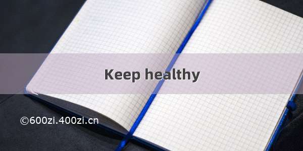Keep healthy
