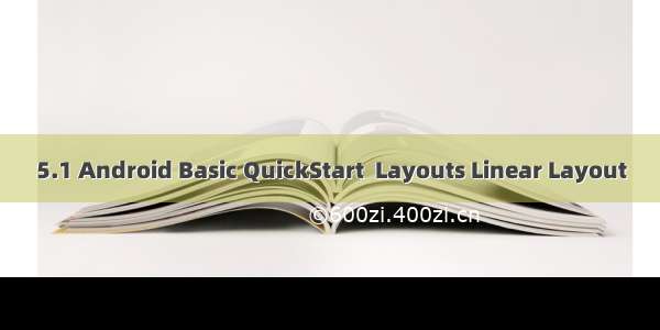 5.1 Android Basic QuickStart  Layouts Linear Layout