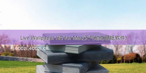 Live Wallpaper HD for Mac(天气动态壁纸软件)