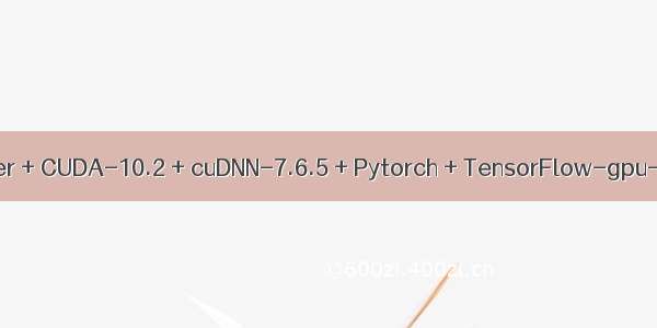 ubuntu18.04 | NVIDIA driver + CUDA-10.2 + cuDNN-7.6.5 + Pytorch + TensorFlow-gpu-2.1.0 + OpenCV-4.2.