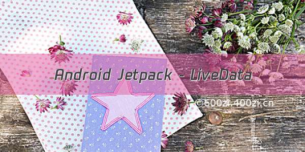 Android Jetpack - LiveData