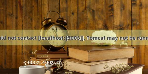 SEVERE: Could not contact [localhost:[8005]]. Tomcat may not be running.问题解决