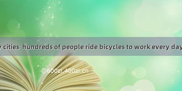 In a great many cities  hundreds of people ride bicycles to work every day. In New York  s