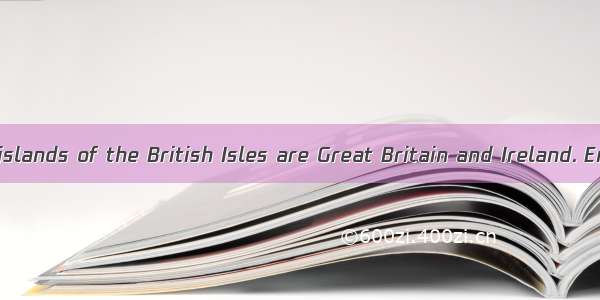The two largest islands of the British Isles are Great Britain and Ireland. England  Wales