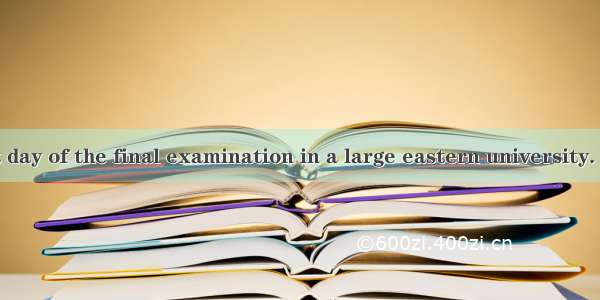 It was the last day of the final examination in a large eastern university. On the steps o