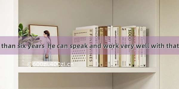 English for more than six years  he can speak and work very well with that businessman fro