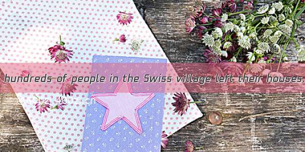 As darkness fell  hundreds of people in the Swiss village left their houses. They were sta