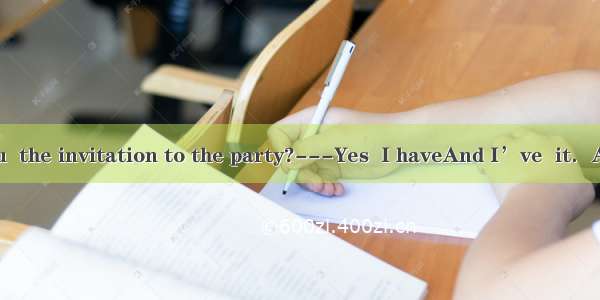 -----Have you  the invitation to the party?---Yes  I haveAnd I’ve  it．A. accepted  rec