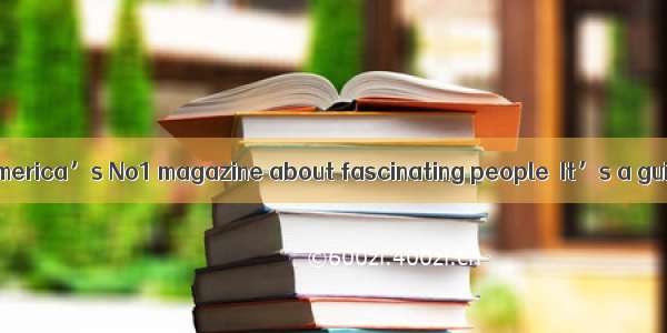 People People is America’s No1 magazine about fascinating people．It’s a guide to who and