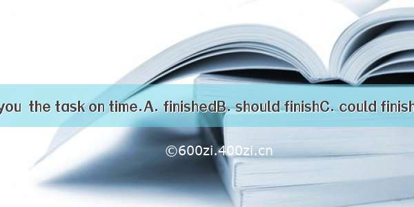I request that you  the task on time.A. finishedB. should finishC. could finishD. would fi