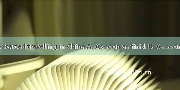 his studies  he started travelling in China.A. As soon as finishB. As soon as finishingC.