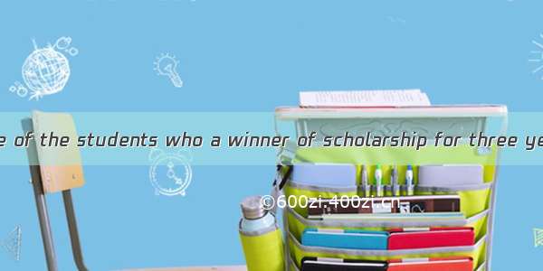 He is the only one of the students who a winner of scholarship for three years.A. is　B. ar