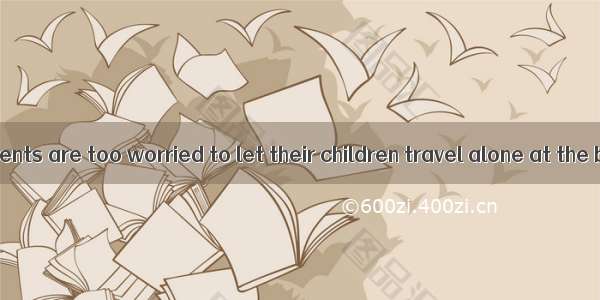Sothat many parents are too worried to let their children travel alone at the beginning of