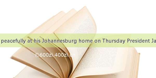 Nelson Mandela peacefully at his Johannesburg home on Thursday President Jacob Zuma said.A