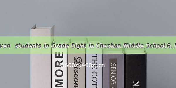 There are about seven  students in Grade Eight in Chezhan Middle School.A. hundredsB. hund