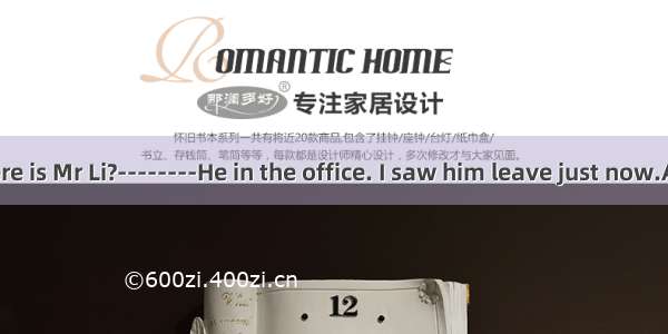 ---------Where is Mr Li?--------He in the office. I saw him leave just now.A. must work