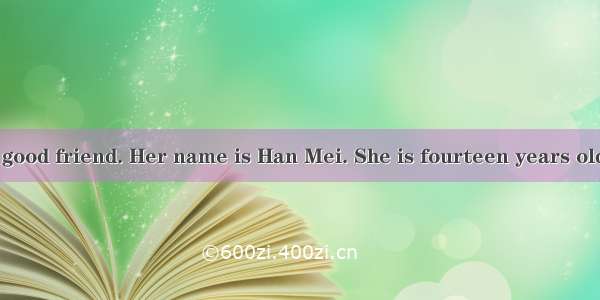 KangKang has a good friend. Her name is Han Mei. She is fourteen years old. She has a roun