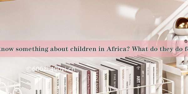 Do you want to know something about children in Africa? What do they do for fun every day?
