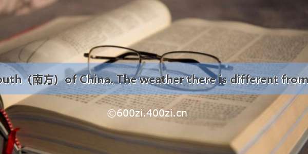 Hainan is in the south（南方）of China. The weather there is different from that of other area