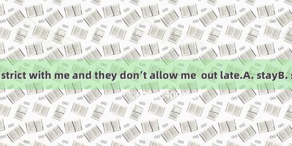 My parents are strict with me and they don’t allow me  out late.A. stayB. stayedC. to stay