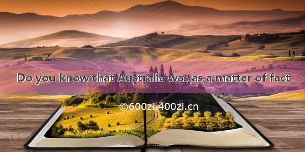 Do you know that Australia was as a matter of fact